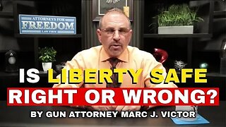 Is Liberty Safe Right Or Wrong - Commentary By Gun Attorney Marc J. Victor