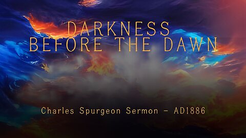 Darkness Before the Dawn - Spurgeon Sermon - AD1886