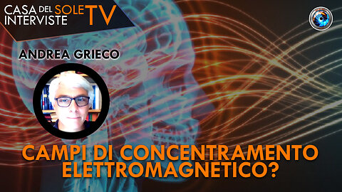 Andrea Grieco: campi di concentramento elettromagnetico?