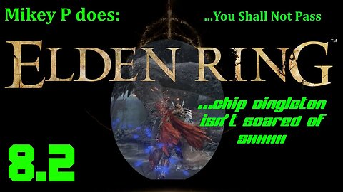 Elden Ring 8.2: You Shall Not Pass