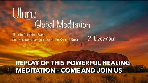 2022 Solstice - Powerful Uluru Global Meditation - Heal the Planet