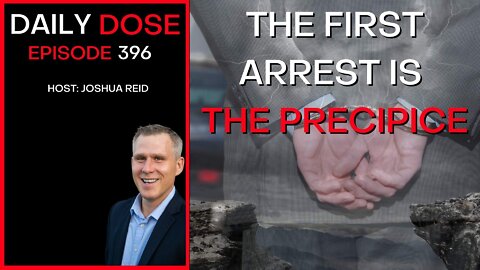 Ep. 396 | The First Arrest is the Precipice | The Daily Dose