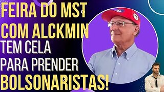 Feira do MST com Alckmin tem cela para bolsonaristas!