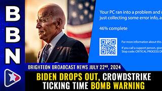 BBN, July 22, 2024 – Biden DROPS OUT, Crowdstrike TICKING TIME BOMB warning