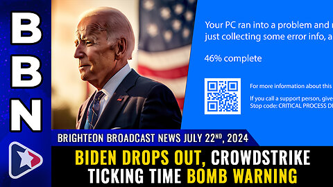 BBN, July 22, 2024 – Biden DROPS OUT, Crowdstrike TICKING TIME BOMB warning