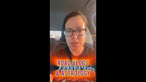 Road Vlogs & Astrology
