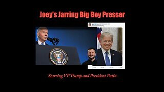 Joey’s Jarring Big Boy Presser, Starring VP Trump, Prez Putin