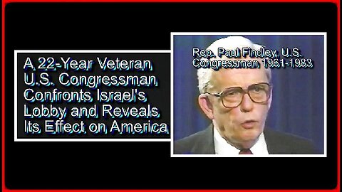 🚨👀📢: 22-YEAR US CONGRESSMAN PAUL FINDLEY ON US MIDDLE EASTERN AFFAIRS & THE PRO-ISRAEL LOBBY