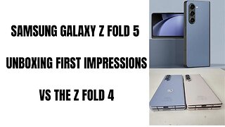 Samsung Galaxy Z Fold 5 Unboxing First Impressions VS Z Fold 4