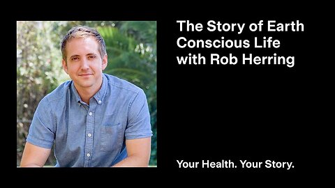 The Story of Earth Conscious Life with Rob Herring