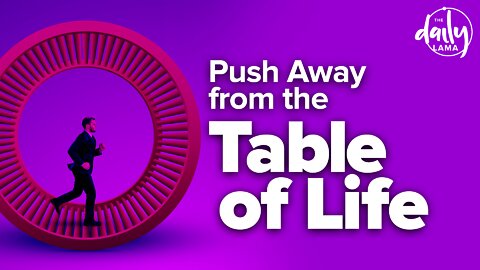 Push Away from The Table of Life!