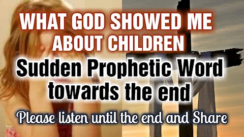 Started with a Vision and message about Children, Ended with a Prophetic Word from The LORD! Share!