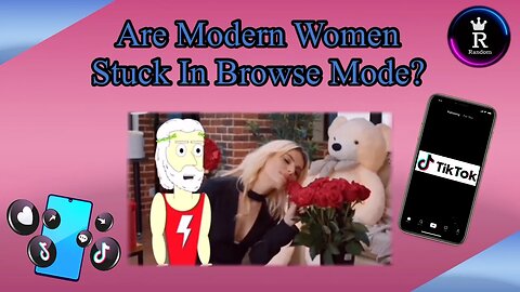 Are Modern Women Stuck In Browse Mode? 2:12