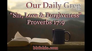 454 Sin, Love & Forgiveness (Proverbs 17:9) Our Daily Greg