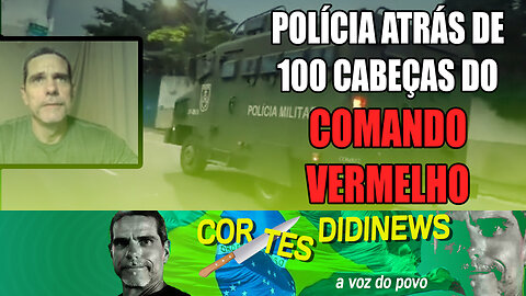 Polícia atrás de 100 cabeças do Comando Vermelho