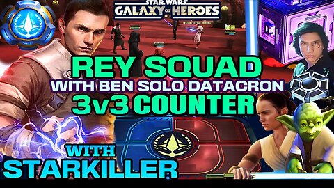 [3v3] REY + BEN SOLO DATACRON COUNTER w/STARKILLER SQUAD - SWGOH/GAC