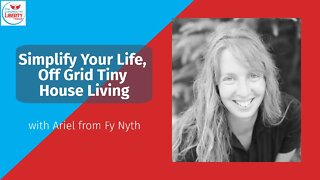 Simplify Your Life, and Off Grid Tiny House Living with Ariel from Fy Nyth