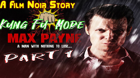 Max Payne - A film noir story || Kung Fu 3.0 Mod || Part 1