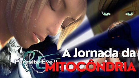 PARASITE EVE : A Jornada da Mitocôndria