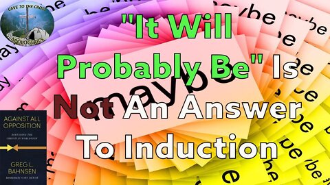 "It Will Probably Be" Is Not An Answer To Induction