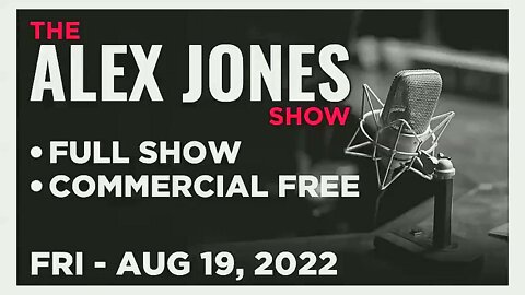 ALEX JONES Full Show 08_19_22 Friday