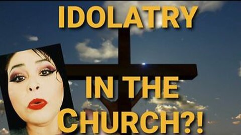 Idolatry IN the Church?!