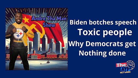 BIDEN BOTCHES SPEECH, TOXIC PEOPLE, WHY DEMOCRATS GET NOTHING DONE - Andre Tha Man Show