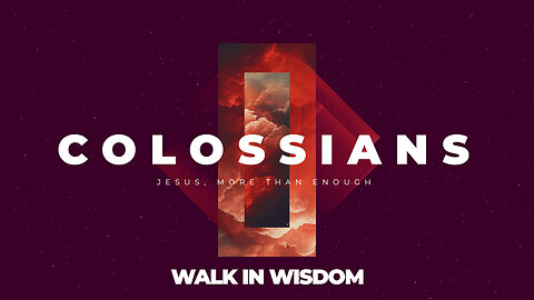 13-Colossians: Walk in Wisdom