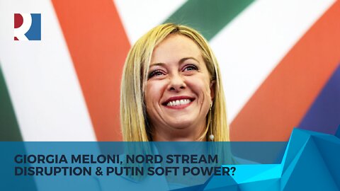 Giorgia Meloni, Nord Stream Disruption & Putin Soft Power? - V & CJ