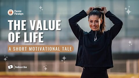 The Value of Life Story - A Short motivational Tale about Self Worth