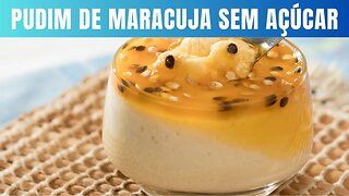 Pudim de maracujá sem leite condensado e sem açúcar Receita fácil e deliciosa!