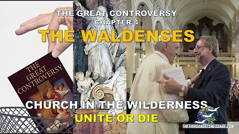 Great Controversy - Chapter 4 - Waldenses -Church in the Wilderness - Unite or Die