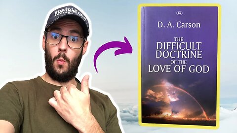 Why The Love Of God Really IS A Difficult Doctrine / with D.A. Carson