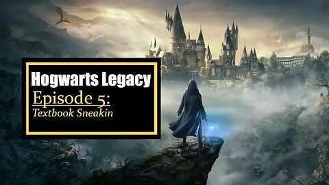 Hogwarts Legacy Episode 5: Textbook Sneakin