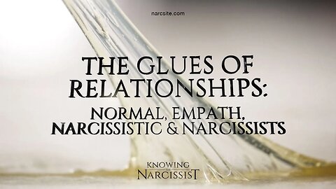 The Glue of Relationships : Normal, Empath, Narcissistic and Narcissists