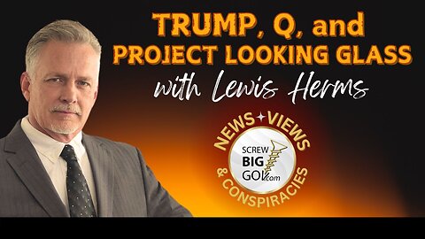 TRUMP, Q and PROJECT LOOKING GLASS with Lewis Herms