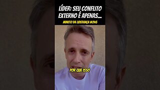 Líder: Seu Conflito Externo É Apenas... #minutodaliderança 245