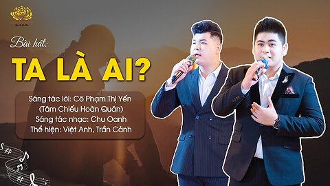 Bài hát Ta là ai Sáng tác lời Phật tử Phạm Thị Yến (Tâm Chiếu Hoàn Quán) (1)