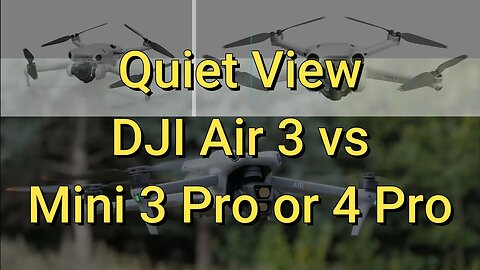 Quiet View DJI Air 3 vs Mini 3 Pro & 4 Pro