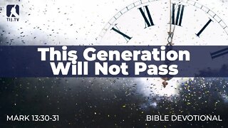 127. This Generation Will Not Pass – Mark 13:30-31