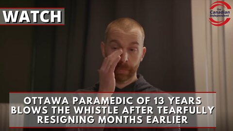 Ottawa paramedic of 15 yrs blows whistle on vax injuries after tearfully resigning months earlier