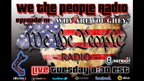 #111 We The People Radio - Why Are You Ghey?