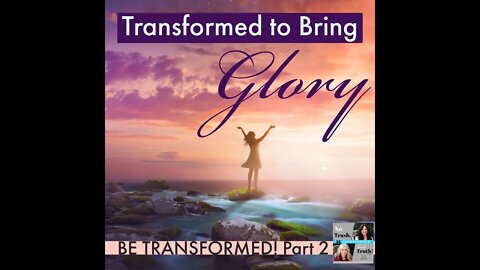 Excerpt from "Transformed to Bring Glory"