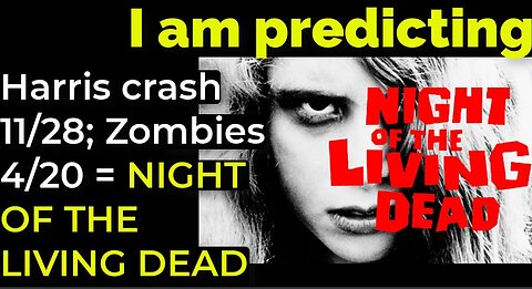 I am predicting: Zombie pandemic 4/20; Harris' will crash 11/28 = NIGHT OF THE LIVING DEAD PROPHECY