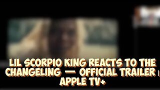 Lil Scorpio King Reacts To The Changeling — Official Trailer | Apple TV+