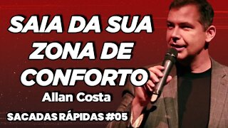 Allan Costa | Saia da sua zona de conforto | Sacadas Rápidas #05