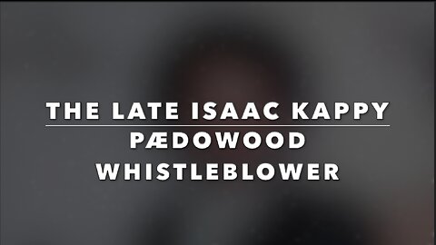 THE LATE ISAAC KAPPY - PEDOWOOD WHISTLEBLOWER