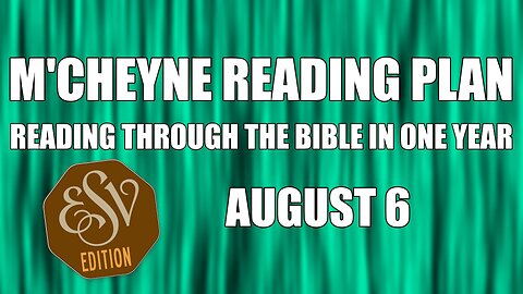 Day 218 - August 6 - Bible in a Year - ESV Edition