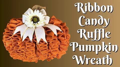 Ribbon Candy Ruffle Pumpkin Wreath | How to Make a Pumpkin Wreath | DIY Fall Wreath | Fall Wreath