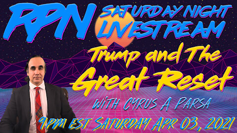 Trump & The Great Reset with Cyrus A. Parsa on Sat. Night Livestream